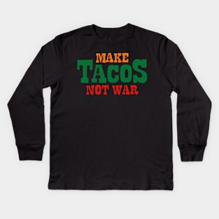 Make Tacos Not War Kids Long Sleeve T-Shirt